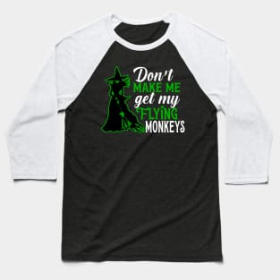 Don't Make Me Get my Flying Monkeys Baseball T-Shirt